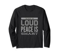 I Hate War Quote Say No to Wars War is Loud Peace is Smart Long Sleeve T-Shirt