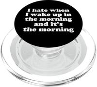 I Hate When I Wake Up And It Is The Morning Funny Grumpy Pun PopSockets PopGrip for MagSafe