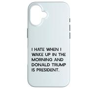 I HATE WHEN I WAKE UP IN THE AM & TRUMP IS PRESIDENT Meme Case for iPhone 16