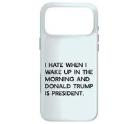 I HATE WHEN I WAKE UP IN THE AM & TRUMP IS PRESIDENT Meme Case for iPhone 17 Pro Max