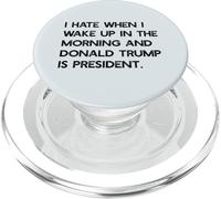 I HATE WHEN I WAKE UP IN THE AM & TRUMP IS PRESIDENT Meme PopSockets PopGrip for MagSafe