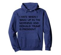I HATE WHEN I WAKE UP IN THE AM & TRUMP IS PRESIDENT Meme Pullover Hoodie