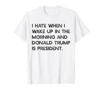 I Hate When I Wake UP in THE AM & Trump is President Meme Value Graphic T-Shirt, Men, White, M