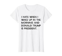I Hate When I Wake UP in THE AM & Trump is President Meme Value Graphic T-Shirt, Women, White, M