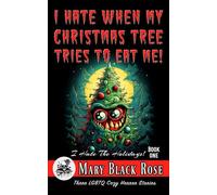 I Hate When My Christmas Tree Tries To Eat Me!: Three LGBTQ Cozy Horror Stories