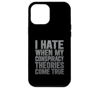 I Hate When My Conspiracy Theories Come True Case for iPhone 12 Pro Max