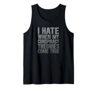 I Hate When My Conspiracy Theories Come True Tank Top