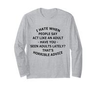 I Hate When People SAY ACT Like an Adult Have Funny Design Long Sleeve T-Shirt