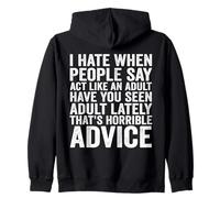 I Hate When People say act Like an Adult Have You seen Adult Zip Hoodie