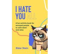 I hate you all: A fun activity book for annoyed people to calm down and relax.