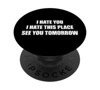 I Hate You I Hate This Place See You Tomorrow PopSockets Adhesive PopGrip