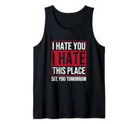 I Hate You, I Hate This Place, See You Tomorrow! Sarcasm Tank Top