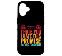 I HATE YOU I HATE THIS PLACE SEE YOU TOMORROW Workout Sport Case for iPhone 16