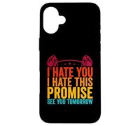 I HATE YOU I HATE THIS PLACE SEE YOU TOMORROW Workout Sport Case for iPhone 16 Plus