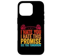I HATE YOU I HATE THIS PLACE SEE YOU TOMORROW Workout Sport Case for iPhone 16 Pro