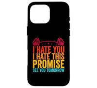 I HATE YOU I HATE THIS PLACE SEE YOU TOMORROW Workout Sport Case for iPhone 16 Pro Max