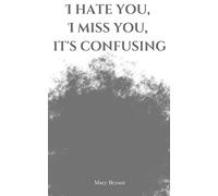 I hate you, I miss you, it's confusing