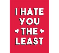 I Hate You the Least: A Gift of Love That's Not a Cliché