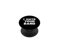 I Hate Your Band Funny Music Humor Sarcastic Gig Statement PopSockets Adhesive PopGrip
