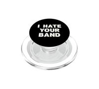 I Hate Your Band Funny Music Humor Sarcastic Gig Statement PopSockets PopGrip for MagSafe