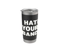 I Hate Your Band Funny Music Humor Sarcastic Gig Statement Stainless Steel Insulated Tumbler