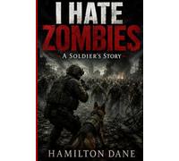 I HATE ZOMBIES!: A Soldier's Story