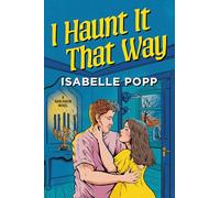 I Haunt It That Way: A Spicy Spooky Fall Enemies to Lovers Romance