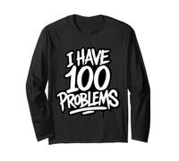 I Have 100 Problems Long Sleeve T-Shirt