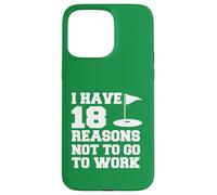 I Have 18 Reasons Not To Go To Work Funny Golfer Case for iPhone 15 Pro Max