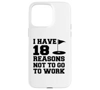 I Have 18 Reasons Not To Go To Work Funny Golfer Case for iPhone 15 Pro Max