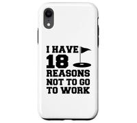 I Have 18 Reasons Not To Go To Work Funny Golfer Case for iPhone XR