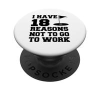 I Have 18 Reasons Not To Go To Work Funny Golfer PopSockets Adhesive PopGrip