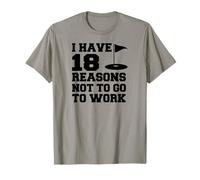 I Have 18 Reasons Not to Go to Work Funny Golfer T-Shirt