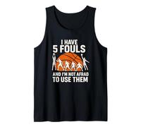 I Have 5 Fouls and I'm Not Afraid to Use Them Tank Top