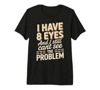 I Have 8 Eyes and I Still Can't See Funny Spider Saying Premium T-Shirt