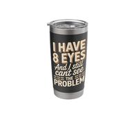 I Have 8 Eyes and I Still Can't See Funny Spider Saying Stainless Steel Insulated Tumbler