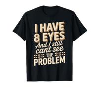 I Have 8 Eyes and I Still Can't See Funny Spider Saying T-Shirt
