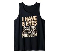 I Have 8 Eyes and I Still Can't See Funny Spider Saying Tank Top