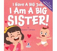 I Have A Big Job. I Am A Big Sister: An Affirmation-Themed Toddler Book About Getting A Sibling (Ages 2-4) (My Amazing Toddler Behavioral)