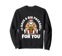 I have a big package for you Sweatshirt