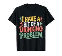 I Have A Bit of A Drinking Problem Cheers Drunk ||- T-Shirt