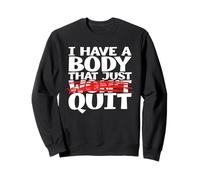 I Have A Body That Just Quit a Funny Shirt for Tired People Sweatshirt