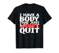I Have A Body That Just Quit a Funny Shirt for Tired People T-Shirt