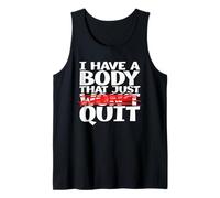 I Have A Body That Just Quit a Funny Shirt for Tired People Tank Top