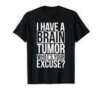 I Have A Brain Tumor Brain Tumor Awareness T-Shirt