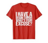 I Have a Brain Tumor What's Your Excuse T-Shirt, Men, Red, Small