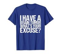 I Have a Brain Tumor What's Your Excuse T-Shirt, Men, Royal Blue, Small