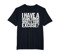 I Have a Brain Tumor What's Your Excuse T-Shirt, Men's Big and Tall, Black, 6X Tall