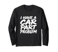 I Have A Car Part Problem Auto Mechanic Gearhead Racer Long Sleeve T-Shirt