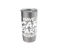 I Have A Car Part Problem Auto Mechanic Gearhead Racer Stainless Steel Insulated Tumbler